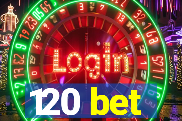 120 bet